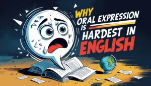 Read more about the article Why Oral Expression Is Hardest in English