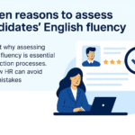 Seven Reasons to assess candidates’ English fluency